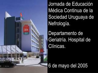 Jornada de Educación Médica Continua de la Sociedad Uruguaya de Nefrología. Departamento de Geriatría. Hospital de Clíni