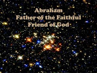 Abraham Father of the Faithful Friend of God
