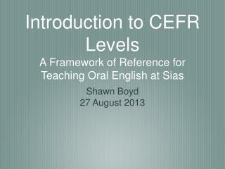 Introduction to CEFR Levels A Framework of Reference for Teaching Oral English at Sias