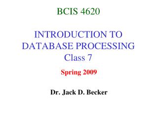 BCIS 4620 INTRODUCTION TO DATABASE PROCESSING Class 7