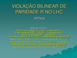 VIOLAÇÃO BILINEAR DE PARIDADE R NO LHC (A Peça)