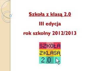 Szkoła z klasą 2.0 III edycja rok szkolny 2012/2013