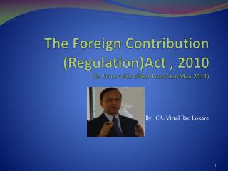 The Foreign Contribution (Regulation)Act , 2010 (In force with Effect From 1st May 2011)