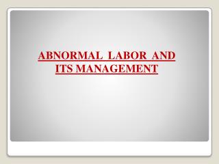 ABNORMAL LABOR AND ITS MANAGEMENT