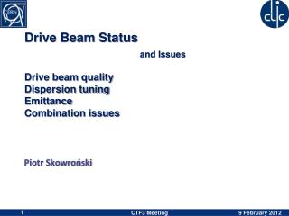 Drive Beam Status and Issues Drive beam quality Dispersion tuning Emittance Combination issues