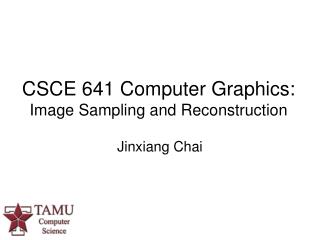CSCE 641 Computer Graphics: Image Sampling and Reconstruction