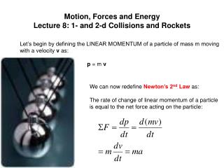 Motion, Forces and Energy Lecture 8: 1- and 2-d Collisions and Rockets