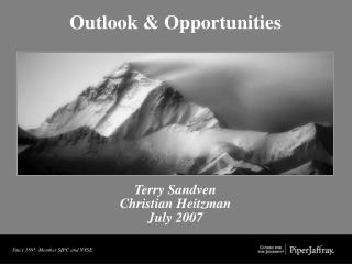 Outlook &amp; Opportunities Terry Sandven Christian Heitzman July 2007