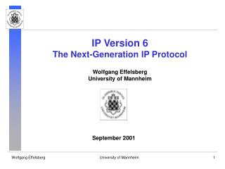 IP Version 6 The Next-Generation IP Protocol Wolfgang Effelsberg University of Mannheim