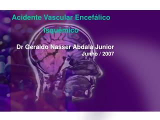Dr Geraldo Nasser Abdala Junior Junho / 2007