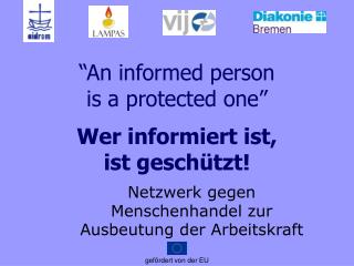 “An informed person is a protected one” Wer informiert ist, ist geschützt!