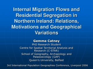 Gemma Catney PhD Research Student Centre for Spatial Territorial Analysis and Research (C-STAR)