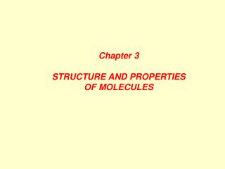 Chapter 3 STRUCTURE AND PROPERTIES OF MOLECULES