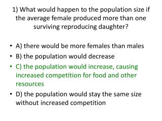 A) there would be more females than males B) the population would decrease