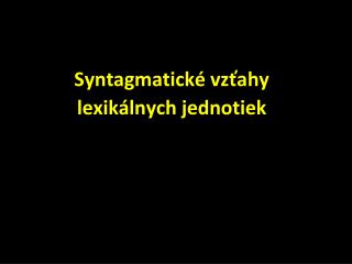 Syntagmatické vzťahy lexikálnych jednotiek