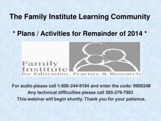 The Family Institute Learning Community * Plans / Activities for Remainder of 2014 *