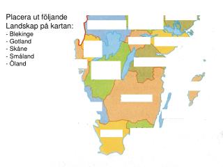 Placera ut följande Landskap på kartan: Blekinge Gotland Skåne Småland Öland