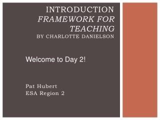 Introduction Framework for Teaching by Charlotte Danielson