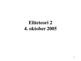 Eliteteori 2 4. oktober 2005