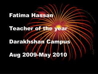 Fatima Hassan Teacher of the year Darakhshan Campus Aug 2009-May 2010