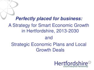 Perfectly placed for business: A Strategy for Smart Economic Growth in Hertfordshire, 2013-2030