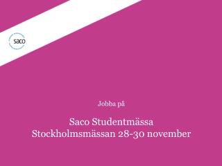 Jobba på Saco Studentmässa Stockholmsmässan 28-30 november
