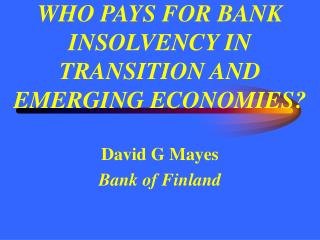 WHO PAYS FOR BANK INSOLVENCY IN TRANSITION AND EMERGING ECONOMIES?