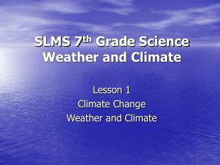 SLMS 7 th Grade Science Weather and Climate