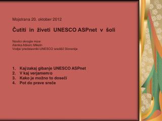 Mojstrana 20. oktober 2012 Čutiti in živeti UNESCO ASPnet v šoli Nosilci okrogle mize: