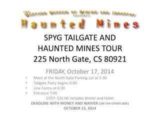 SPYG TAILGATE AND HAUNTED MINES TOUR 225 North Gate, CS 80921