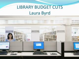 LIBRARY BUDGET CUTS Laura Byrd