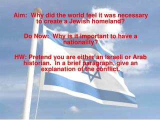 Aim: Why did the world feel it was necessary to create a Jewish homeland? Do Now: Why is it important to have a nation