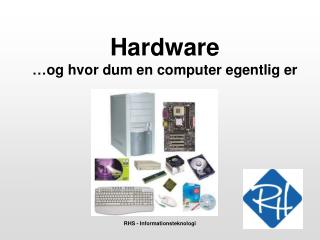 Hardware …og hvor dum en computer egentlig er