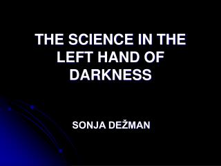 THE SCIENCE IN THE LEFT HAND OF DARKNESS
