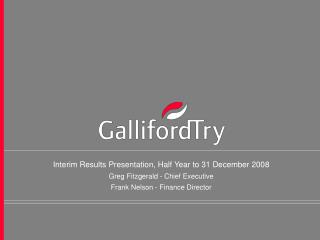 Interim Results Presentation, Half Year to 31 December 2008 Greg Fitzgerald - Chief Executive