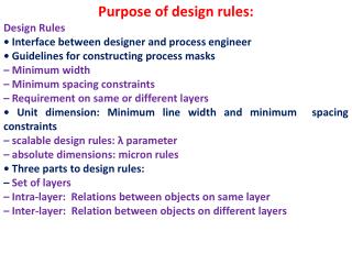 Purpose of design rules: Design Rules • Interface between designer and process engineer