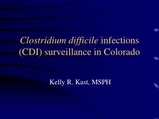 Clostridium difficile infections (CDI) surveillance in Colorado