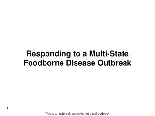 Responding to a Multi-State Foodborne Disease Outbreak