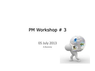 PM Workshop # 3