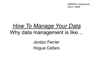 How To Manage Your Data Why data management is like…