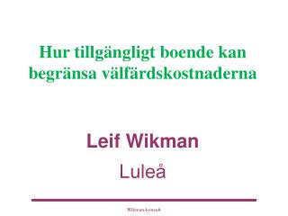 Hur tillgängligt boende kan begränsa välfärdskostnaderna Leif Wikman Luleå