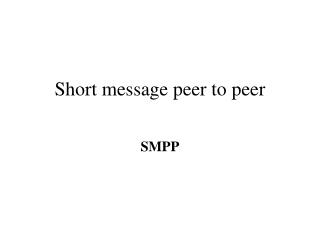 Short message peer to peer