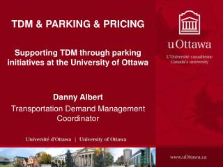TDM & PARKING & PRICING Supporting TDM through parking initiatives at the University of Ottawa