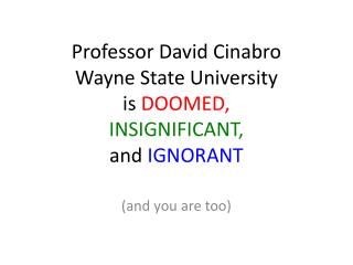 Professor David Cinabro Wayne State University is DOOMED, INSIGNIFICANT, and IGNORANT