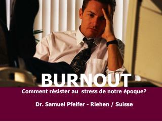 Comment résister au stress de notre époque? Dr. Samuel Pfeifer - Riehen / Suisse