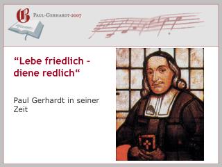 “Lebe friedlich – diene redlich“ Paul Gerhardt in seiner Zeit