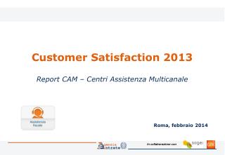 Customer Satisfaction 2013 Report CAM – Centri Assistenza Multicanale