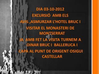 DIA 03-10-2012 EXCURSIÓ AMB ELS AVIS ,ASMURZAR L’HOTEL BRUC I VISITAR EL MONASTERI DE MONTSERRAT