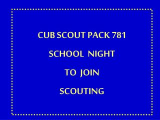 CUB SCOUT PACK 781 SCHOOL NIGHT TO JOIN SCOUTING