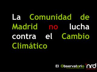 La Comunidad de Madrid no lucha contra el Cambio Climático